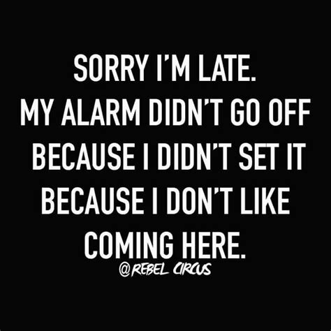 Sorry Im Late Work Humor Funny Quotes Work Quotes