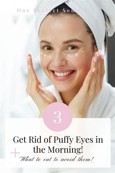 How To Get Rid Of Puffy Eyes In The Morning One Perfect Something Blog In 2020 Puffy Eyes