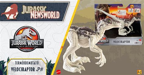 Jurassic Newsworld Termékbemutató Legacy Collection Velociraptor Jp Jurassic Hungary