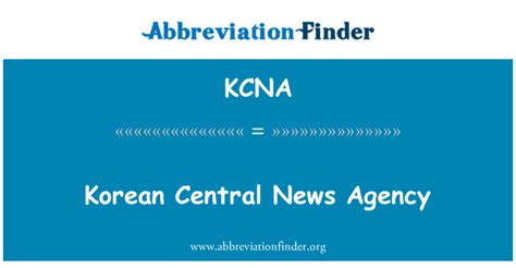 คำจำกัดความของ Kcna เกาหลีสำนักข่าวเซ็นทรัล Korean Central News Agency