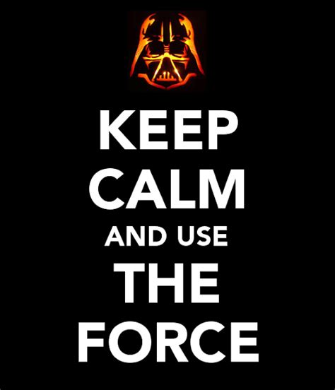 Keep Calm And Use The Force More Than Sayings