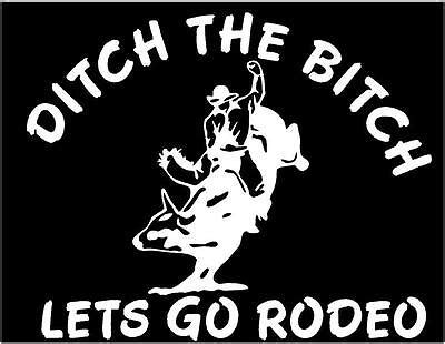 White Vinyl Decal Ditch The Bitch Rodeo Bullrider Bull Country