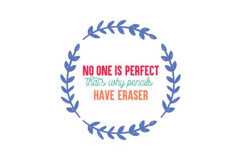 The reality though is no one is perfect. No One is Perfect That's Why Pencils Have Eraser Quote SVG Cut (Graphic) by TheLucky · Creative ...