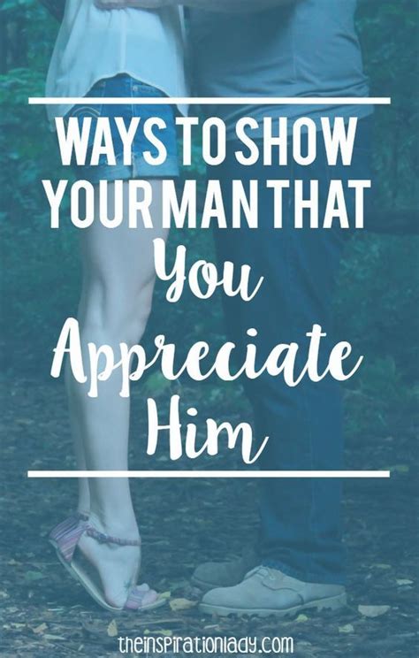 ways to show your man that you appreciate him the inspiration lady husband appreciation