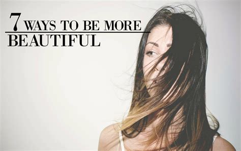 7 Tips On How To Be Beautiful
