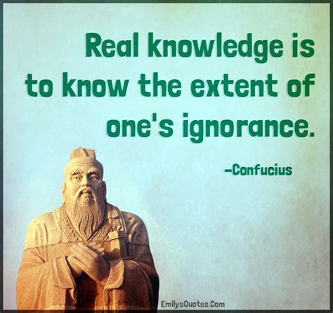 Real Knowledge Is To Know The Extent Of Ones Ignorance Popular