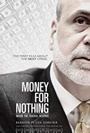 Markets and governments around the world, with bated breath, watching what is happening with the federal reserve system of the usa. Money for Nothing: Inside the Federal Reserve (2013) - IMDb