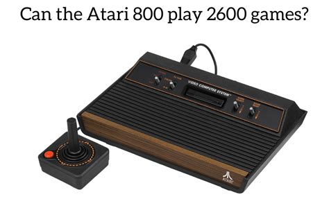 Can The Atari 800 Play 2600 Games Retro Only