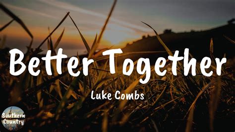 Luke Combs Better Together Lyric Video Youtube