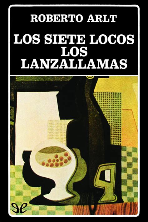 Leer Los Siete Locos Los Lanzallamas De Roberto Arlt Libro Completo