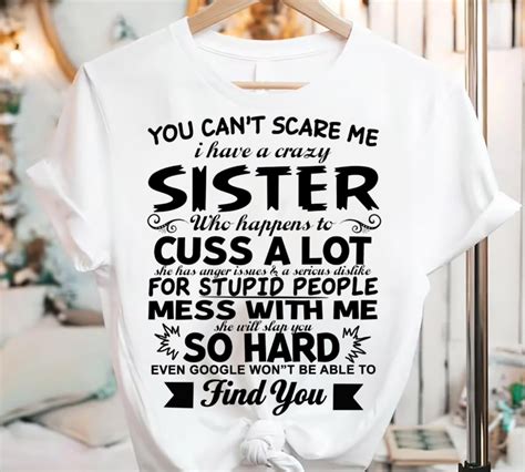 You Cant Scare Me I Have A Crazy Sister Who Happens To Cuss A Lot Buy T Shirt Designs