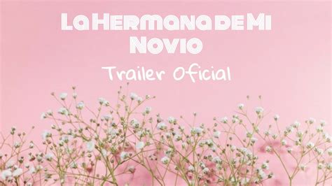 La Hermana De Mi Novio Trailer Youtube