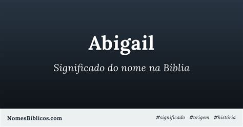 Significado do nome Abigail na Bíblia Nomes Bíblicos