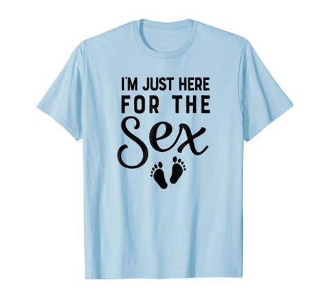 New Shirts Im Just Here For The Sex Gender Reveal Funny Shirt Mom Dad Men T Shirts