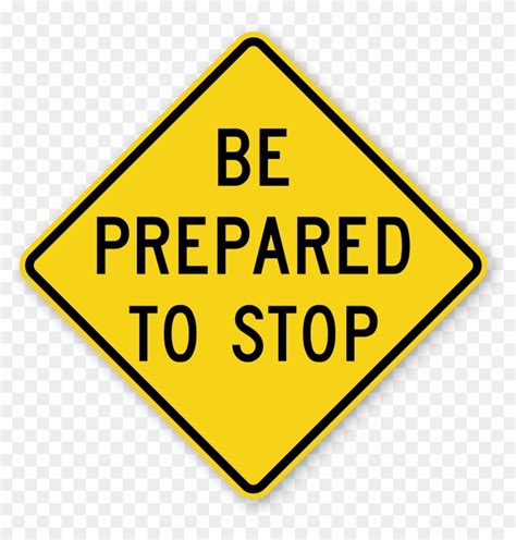 Be Prepared To Stop Prepared To Stop Sign Hd Png Download 800x800