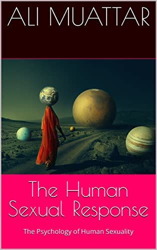 The Human Sexual Response The Psychology Of Human Sexuality By Ali Muattar Goodreads