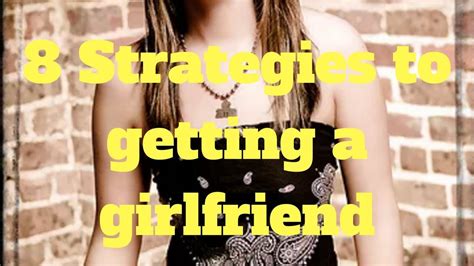 8 Strategies To Getting A Girlfriend Get A Girlfriend How To Get