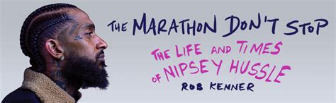 The Marathon Dont Stop The Life And Times Of Nipsey Hussle Will