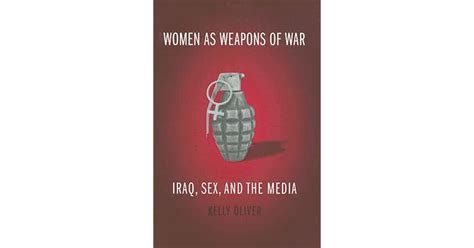 Women As Weapons Of War Iraq Sex And The Media By Kelly Oliver