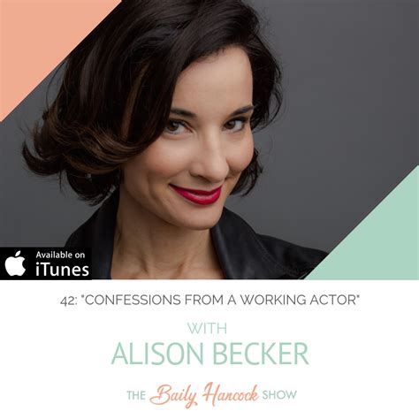 42 Confessions From A Working Actor With Alison Becker Writer Comedian Actor — Baily Hancock Hq