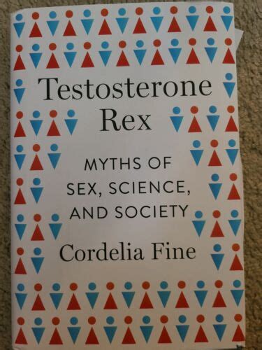 Testosterone Rex Myths Of Sex Science And Society By Cordelia Fine