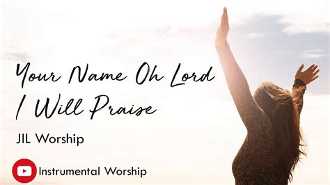 Your Name O Lord I Will Praise Instrumental Worship Lyrics Pastor