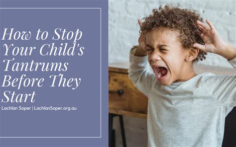 How To Stop Your Childs Tantrums Before They Start Lachlan Soper