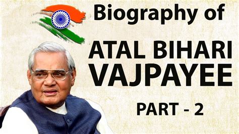 Biography Of Atal Bihari Vajpayee Part 2 भारत रत्न और पूर्व प्रधान मंत्री की जीवनी Youtube
