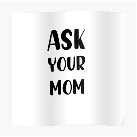 Ask Your Mom Poster For Sale By Yassine123654 Redbubble