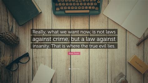 Mark Twain Quote Really What We Want Now Is Not Laws Against Crime