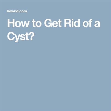 How To Get Rid Of A Cyst Cysts Health Remedies Ovarian Cyst