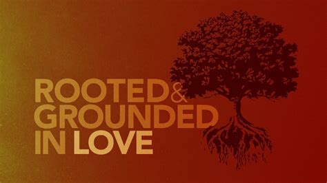 Rooted And Grounded In Love Ephesians 314 17 Ephesians Sermon