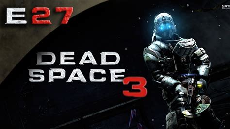 Dead Space 3 Fullgame Dead Space 3 Gameplay Walkthrough Part 27 Hd