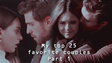 My Top 25 Favorite Couples Part 1 Музыкальная нарезка Youtube