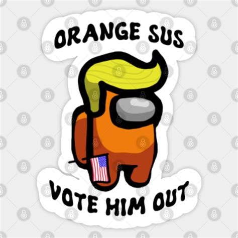 Orange Sus Vote Out Among Us Sticker Teepublic