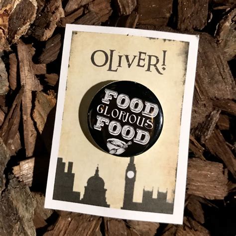 Can you name the foods named in 'food, glorious food!' from the musical and movie oliver? Oliver The Musical Food Glorious Food Pin Button Musical ...
