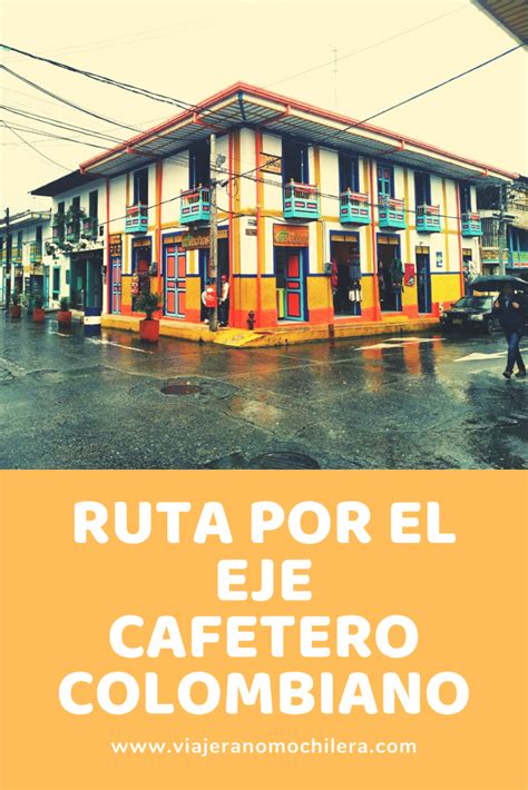 Recorrido por el eje cafetero colombiano Guía completa Lugares para