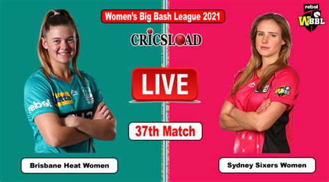 Brisbane Heat Women Vs Sydney Sixers Women Live Score Wbbl 2021