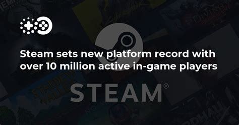 Steam Sets New Platform Record With Over 10 Million Active In Game