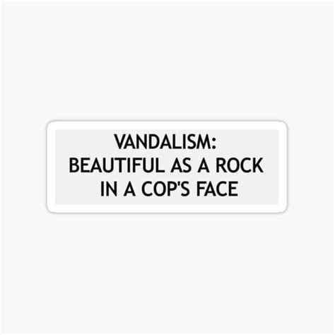 Vandalism Beautiful As A Rock In A Cops Face Sticker For Sale By