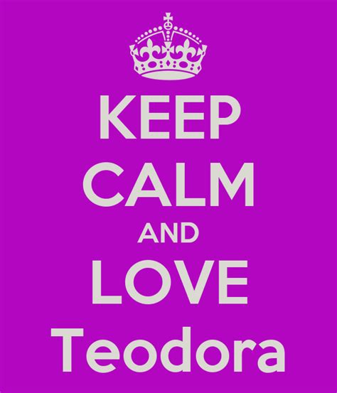 Keep Calm And Love Teodora Keep Calm And Carry On Image Generator