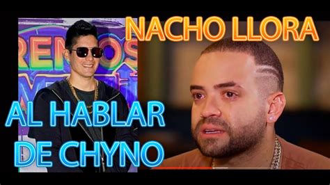 Nacho Del Duo Chyno Y Nacho Llora Como Un NiÑo Al Hablar De Chyno