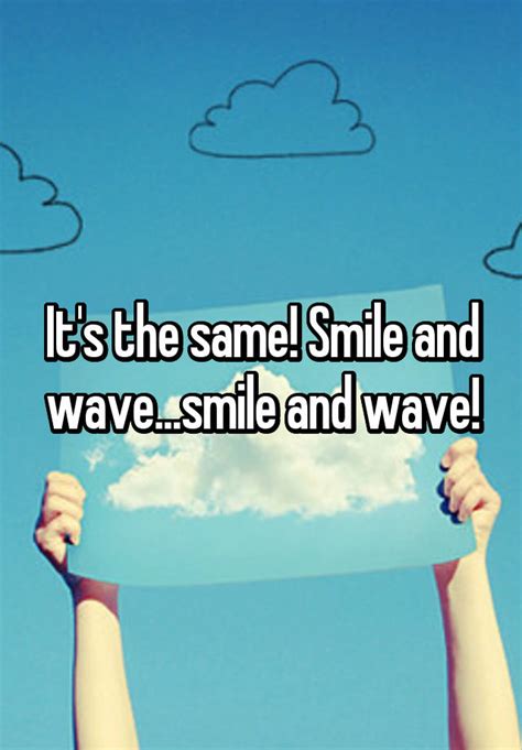 Its The Same Smile And Wavesmile And Wave