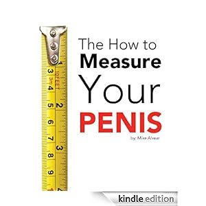 How To Measure Your Penis Ebook Michael Alvear Amazon Ca Kindle Store