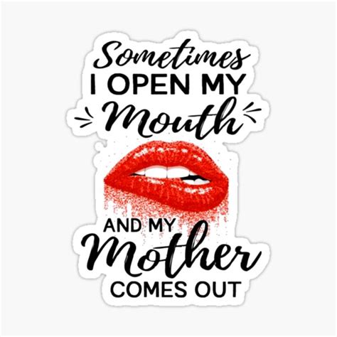 Sometimes I Open My Mouth And My Mother Comes Out Sticker For Sale By