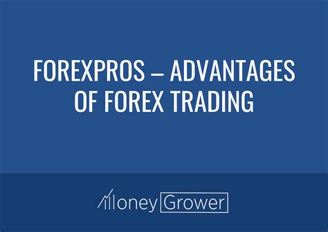 Forexpros Advantages Of Forex Trading Moneygrower