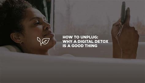 how to unplug why a digital detox is a good thing