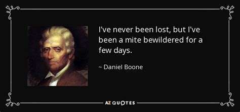Daniel Boone Quote Ive Never Been Lost But Ive Been A Mite