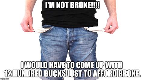 I Wish I Was Broke Broke Would Be Awesome Imgflip
