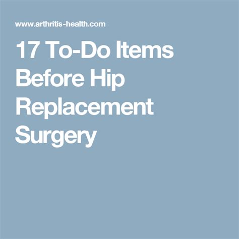 I recently had hip surgery to repair a torn labrum on my left hip. 17 To-Do Items Before Hip Replacement Surgery | Hip ...